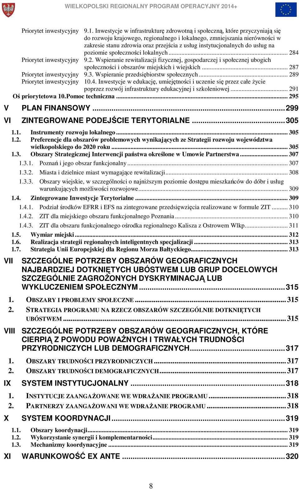 instytucjonalnych do usług na poziomie społeczności lokalnych... 284 Priorytet inwestycyjny 9.2. Wspieranie rewitalizacji fizycznej, gospodarczej i społecznej ubogich społeczności i obszarów miejskich i wiejskich.