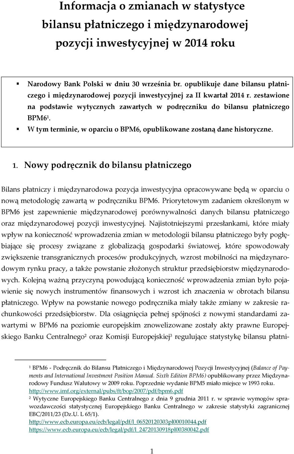 W tym terminie, w oparciu o BPM6, opublikowane zostaną dane historyczne. 1.