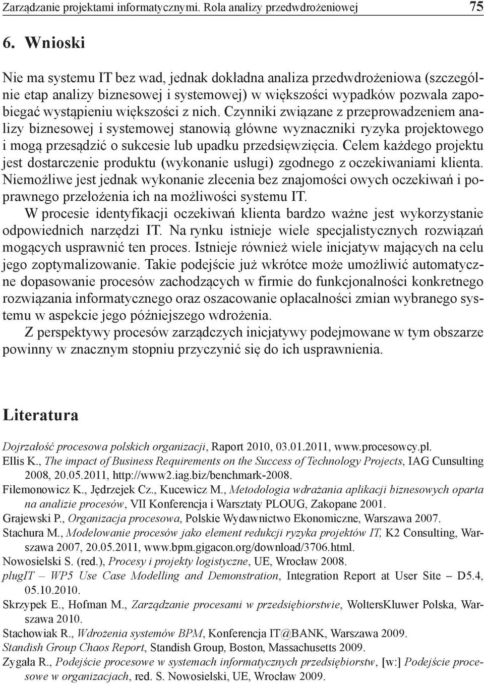 Czynniki związane z przeprowadzeniem analizy biznesowej i systemowej stanowią główne wyznaczniki ryzyka projektowego i mogą przesądzić o sukcesie lub upadku przedsięwzięcia.