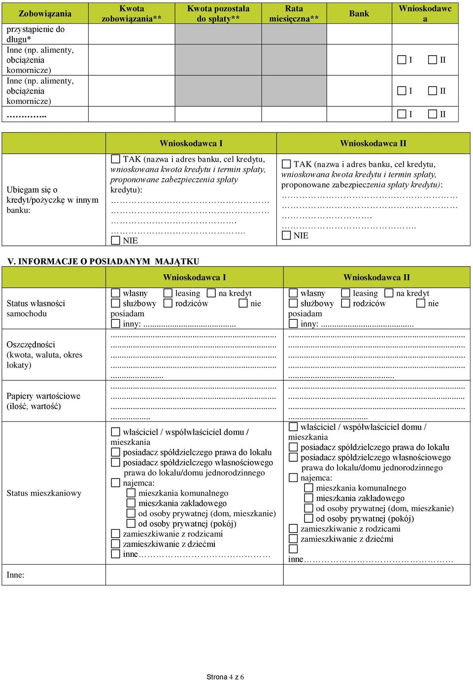 . Ubiegam się o kredyt/pożyczkę w innym banku: TAK (nazwa i adres banku, cel kredytu, wnioskowana kwota kredytu i termin spłaty, proponowane zabezpieczenia spłaty kredytu):.