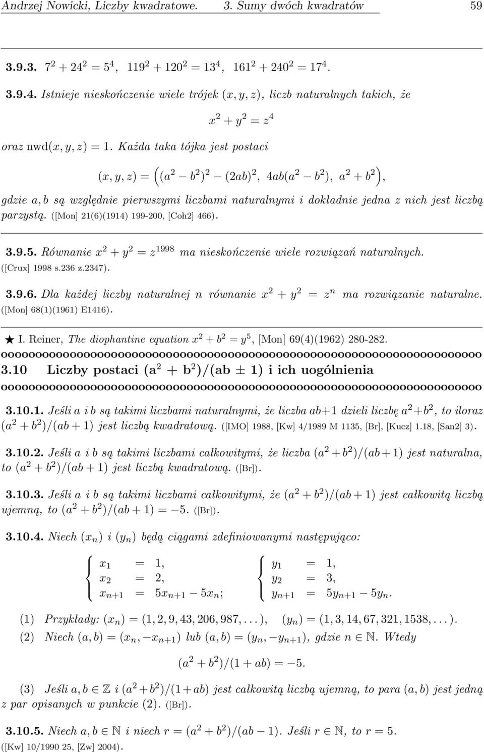 ([Mon] 21(6)(1914) 199-200, [Coh2] 466). 3.9.5. Równanie x 2 + y 2 = z 1998 ma nieskończenie wiele rozwiązań naturalnych. ([Crux] 1998 s.236 z.2347). 3.9.6. Dla każdej liczby naturalnej n równanie x 2 + y 2 = z n ma rozwiązanie naturalne.