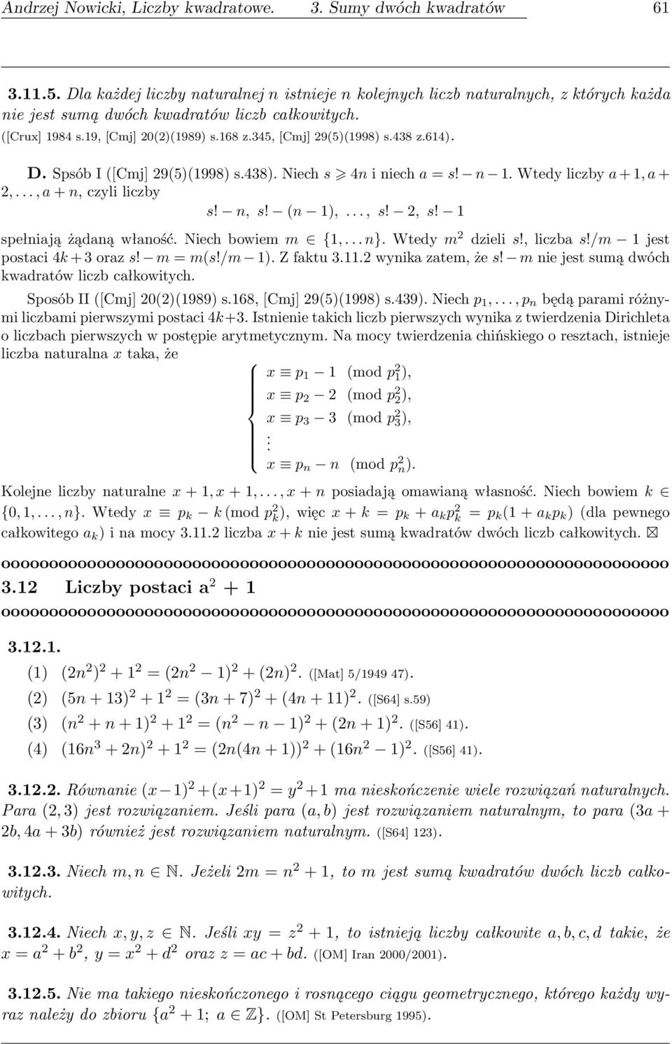 345, [Cmj] 29(5)(1998) s.438 z.614). D. Spsób I ([Cmj] 29(5)(1998) s.438). Niech s 4n i niech a = s! n 1. Wtedy liczby a + 1, a + 2,..., a + n, czyli liczby s! n, s! (n 1),..., s! 2, s!