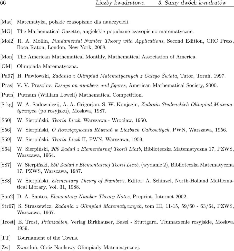 [OM] Olimpiada Matematyczna. [Pa97] H. Pawłowski, Zadania z Olimpiad Matematycznych z Całego Świata, Tutor, Toruń, 1997. [Pras] V.