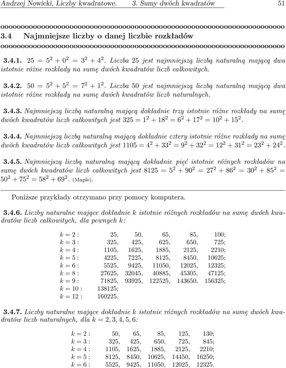 Liczba 50 jest najmniejszą liczbą naturalną mającą dwa istotnie różne rozkłady na sumę dwóch kwadratów liczb naturalnych. 3.