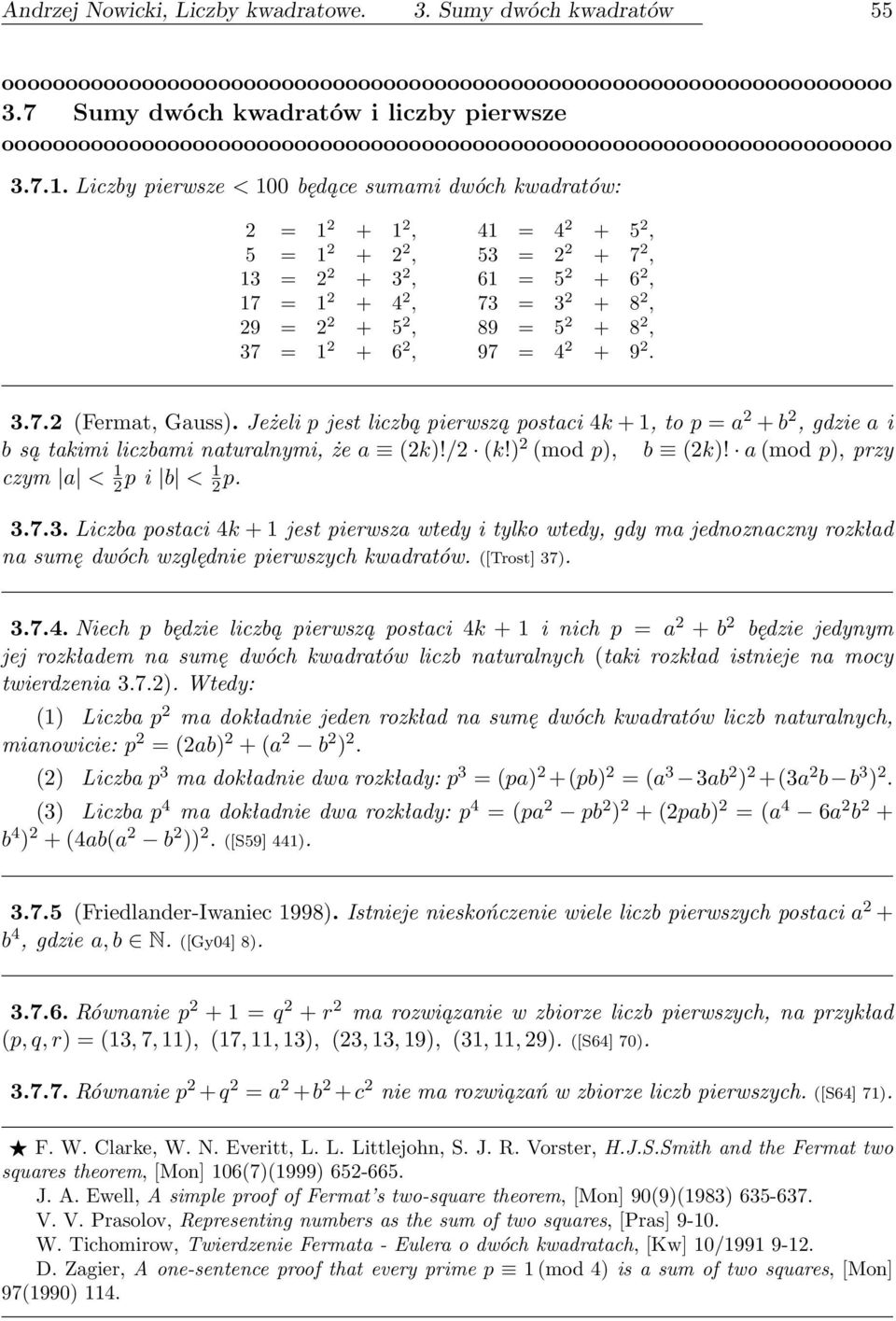 5 2 + 8 2, 37 = 1 2 + 6 2, 97 = 4 2 + 9 2. 3.7.2 (Fermat, Gauss). Jeżeli p jest liczbą pierwszą postaci 4k + 1, to p = a 2 + b 2, gdzie a i b są takimi liczbami naturalnymi, że a (2k)!/2 (k!