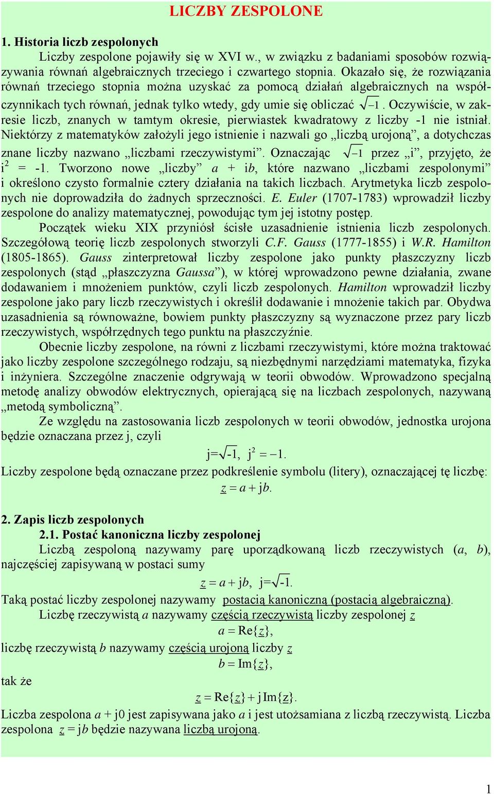 Ocywiście, w akresie licb, aych w tamtym okresie, pierwiastek kwadratowy licby -1 ie istiał.