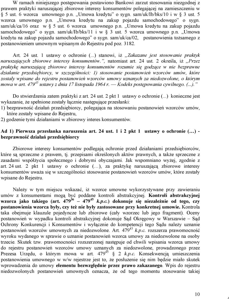 5 wzorca umownego p.n. Umowa kredytu na zakup pojazdu samochodowego o sygn. sam/uk/ca/02, postanowienia tożsamego z postanowieniem umownym wpisanym do Rejestru pod poz. 3182. Art. 24 ust.