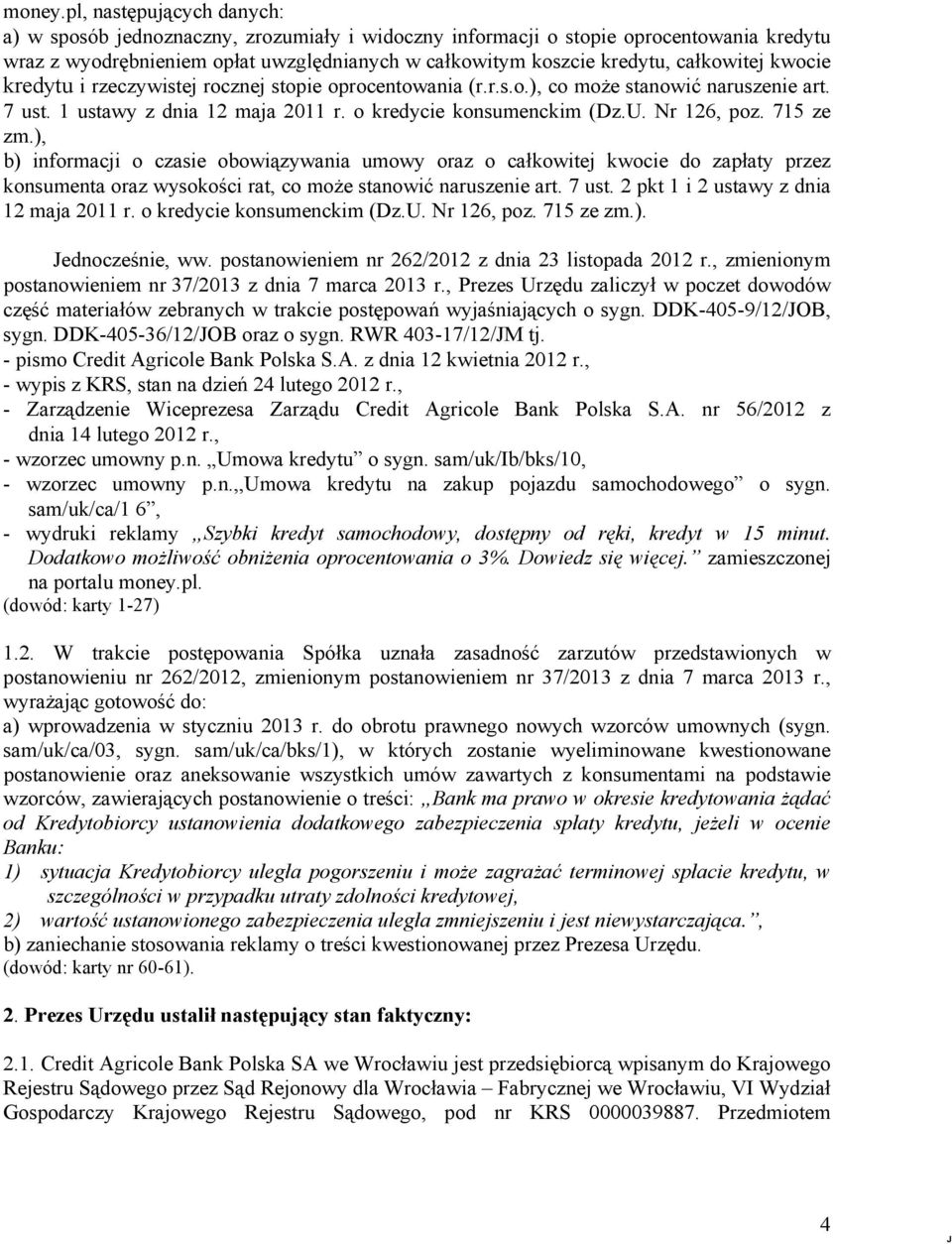 całkowitej kwocie kredytu i rzeczywistej rocznej stopie oprocentowania (r.r.s.o.), co może stanowić naruszenie art. 7 ust. 1 ustawy z dnia 12 maja 2011 r. o kredycie konsumenckim (Dz.U. Nr 126, poz.