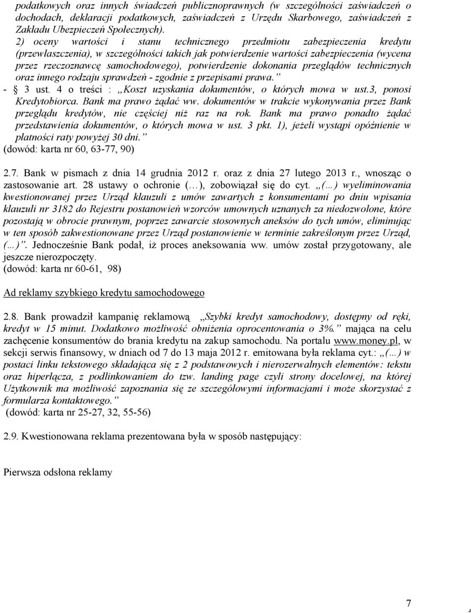 potwierdzenie dokonania przeglądów technicznych oraz innego rodzaju sprawdzeń - zgodnie z przepisami prawa. - 3 ust. 4 o treści : Koszt uzyskania dokumentów, o których mowa w ust.