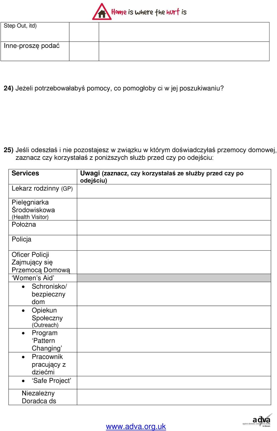 odejściu: Services Lekarz rodzinny (GP) Uwagi (zaznacz, czy korzystałaś ze służby przed czy po odejściu) Pielęgniarka Środowiskowa (Health Visitor)