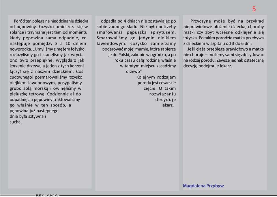 posmarowaliśmy łożysko olejkiem lawendowym, posypaliśmy grubo solą morską i owinęliśmy w pieluszkę tetrową.