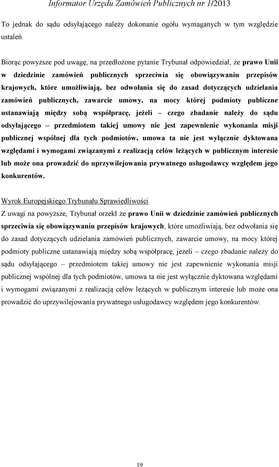 odwołania się do zasad dotyczących udzielania zamówień publicznych, zawarcie umowy, na mocy której podmioty publiczne ustanawiają między sobą współpracę, jeżeli czego zbadanie należy do sądu