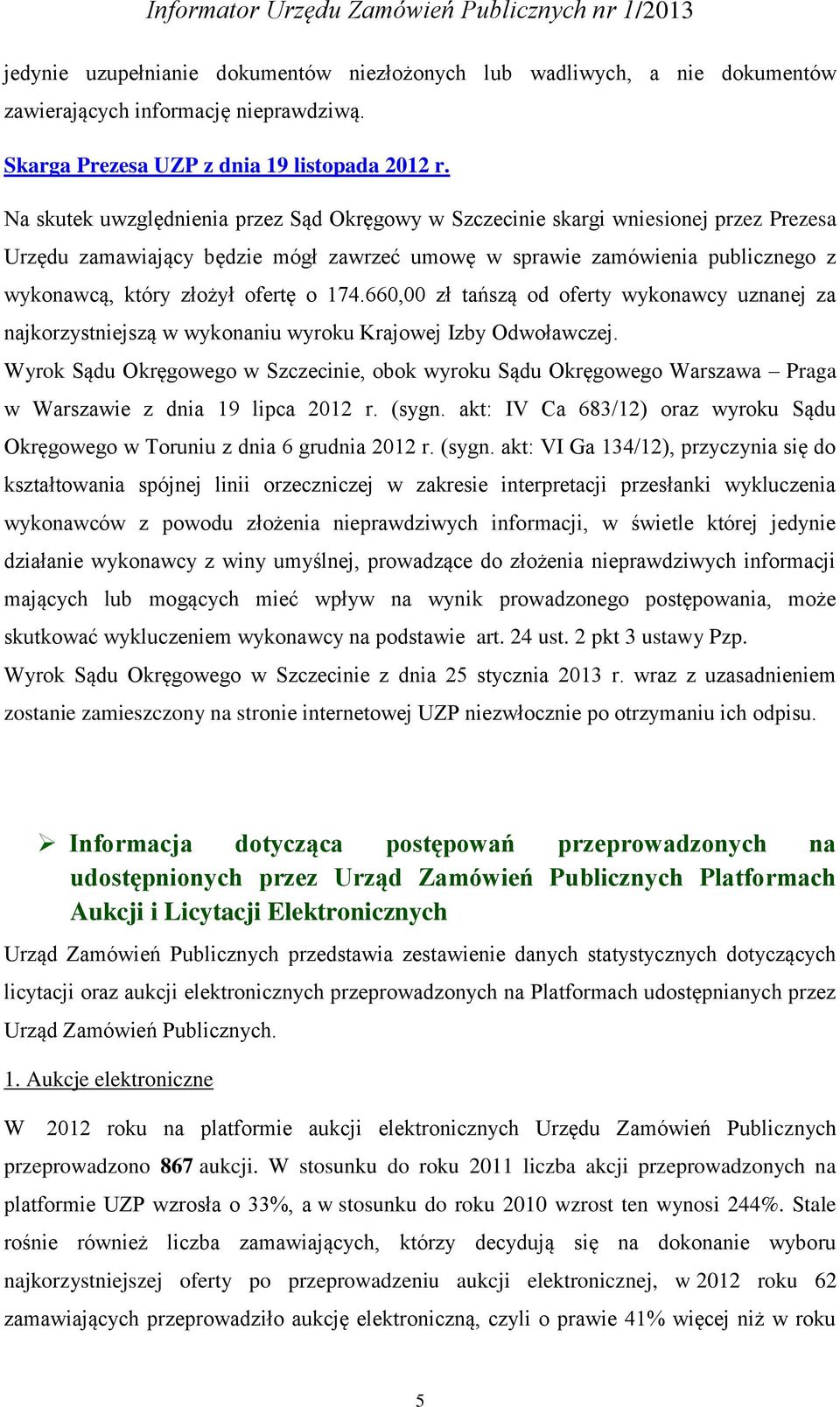 o 174.660,00 zł tańszą od oferty wykonawcy uznanej za najkorzystniejszą w wykonaniu wyroku Krajowej Izby Odwoławczej.