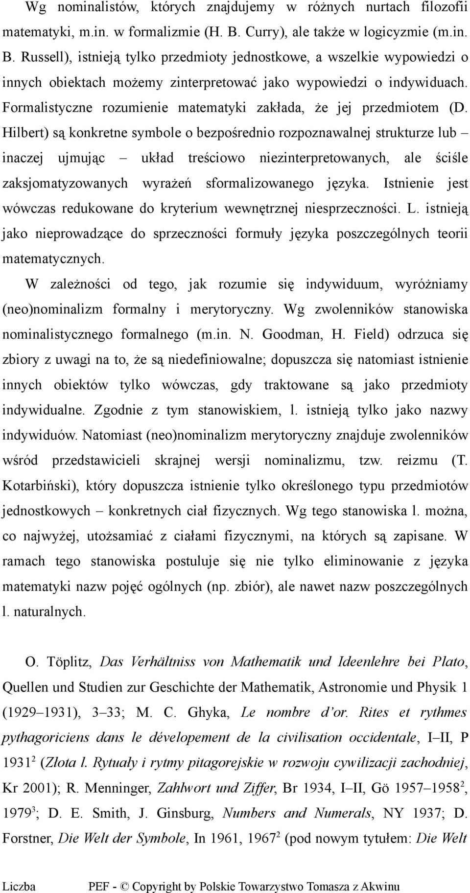 Formalistyczne rozumienie matematyki zakłada, że jej przedmiotem (D.