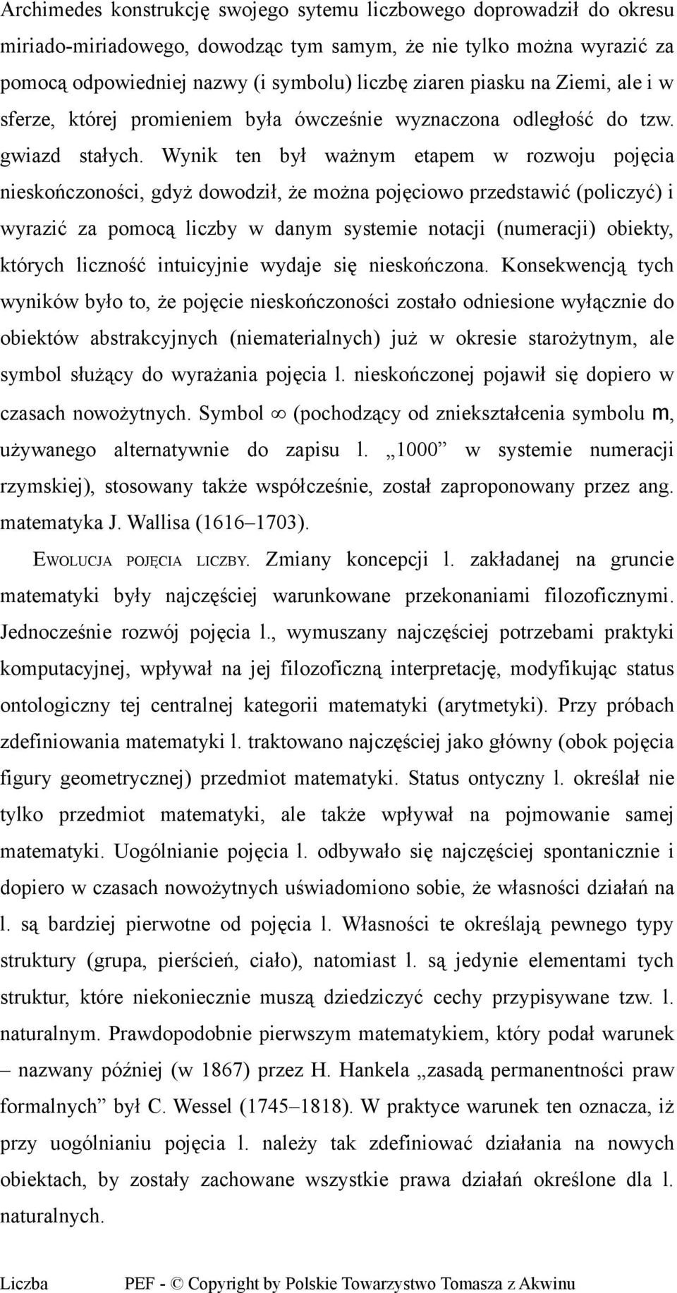 Wynik ten był ważnym etapem w rozwoju pojęcia nieskończoności, gdyż dowodził, że można pojęciowo przedstawić (policzyć) i wyrazić za pomocą liczby w danym systemie notacji (numeracji) obiekty,