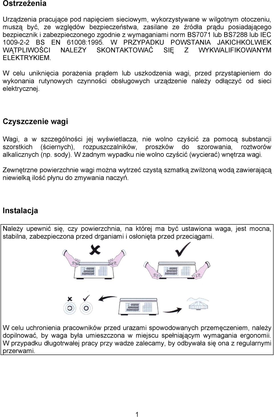 W celu uniknięcia porażenia prądem lub uszkodzenia wagi, przed przystąpieniem do wykonania rutynowych czynności obsługowych urządzenie należy odłączyć od sieci elektrycznej.