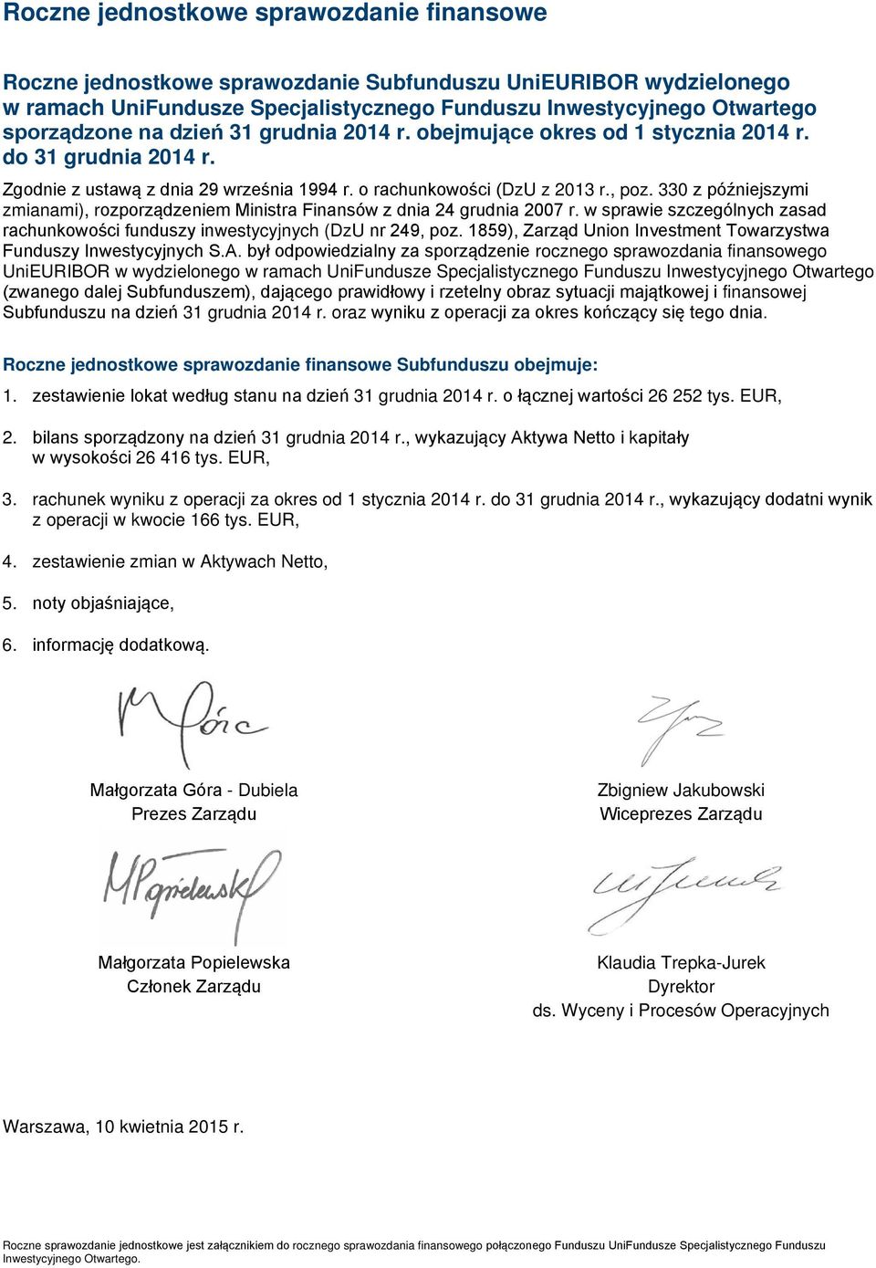 330 z późniejszymi zmianami), rozporządzeniem Ministra Finansów z dnia 24 grudnia 2007 r. w sprawie szczególnych zasad rachunkowości funduszy inwestycyjnych (DzU nr 249, poz.