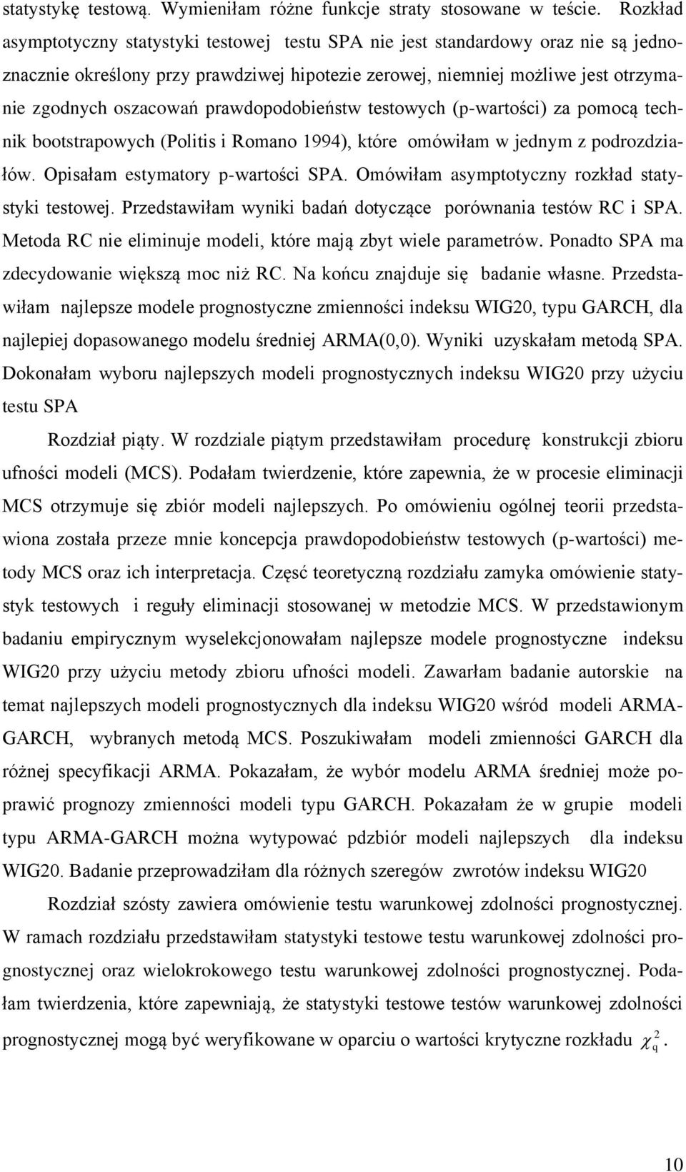 pomocą echk boosrapowych (Pols Romao 994), kóre omówłam w jedym z podrozdzałów. Opsałam esymaory p-warośc SPA. Omówłam asympoyczy rozkład saysyk esowej.