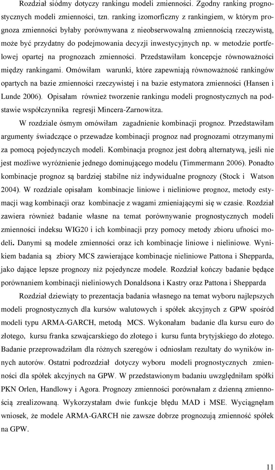 Przedsawłam kocepcje rówoważośc mędzy rakgam. Omówłam waruk, kóre zapewają rówoważość rakgów oparych a baze zmeośc rzeczywsej a baze esymaora zmeośc (Hase Lude 006).