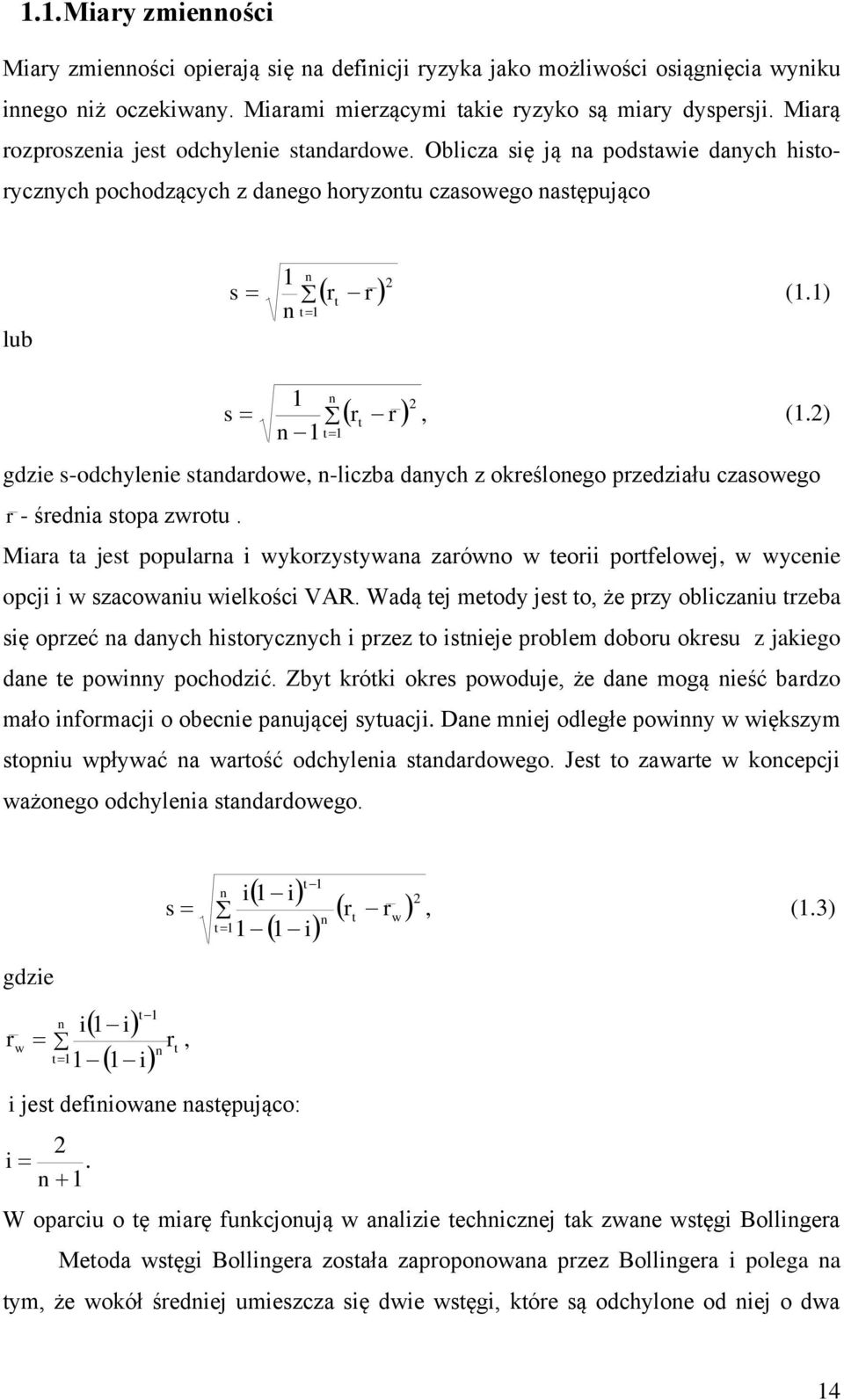 ) gdze s-odchylee sadardowe, -lczba daych z określoego przedzału czasowego r - średa sopa zwrou. Mara a jes populara wykorzysywaa zarówo w eor porfelowej, w wycee opcj w szacowau welkośc VAR.