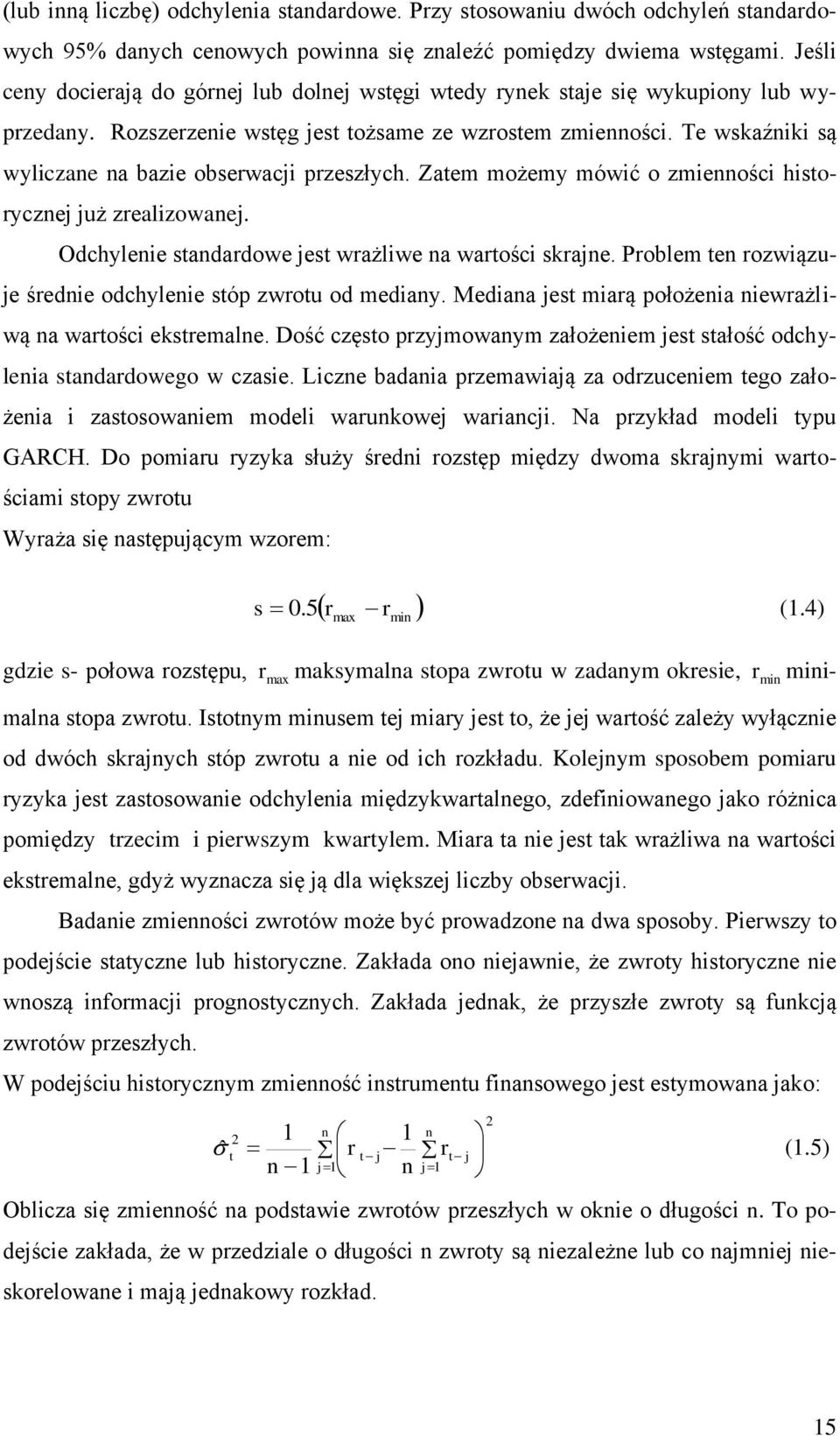 Zaem możemy mówć o zmeośc hsoryczej już zrealzowaej. Odchylee sadardowe jes wrażlwe a warośc skraje. Problem e rozwązuje średe odchylee sóp zwrou od meday.