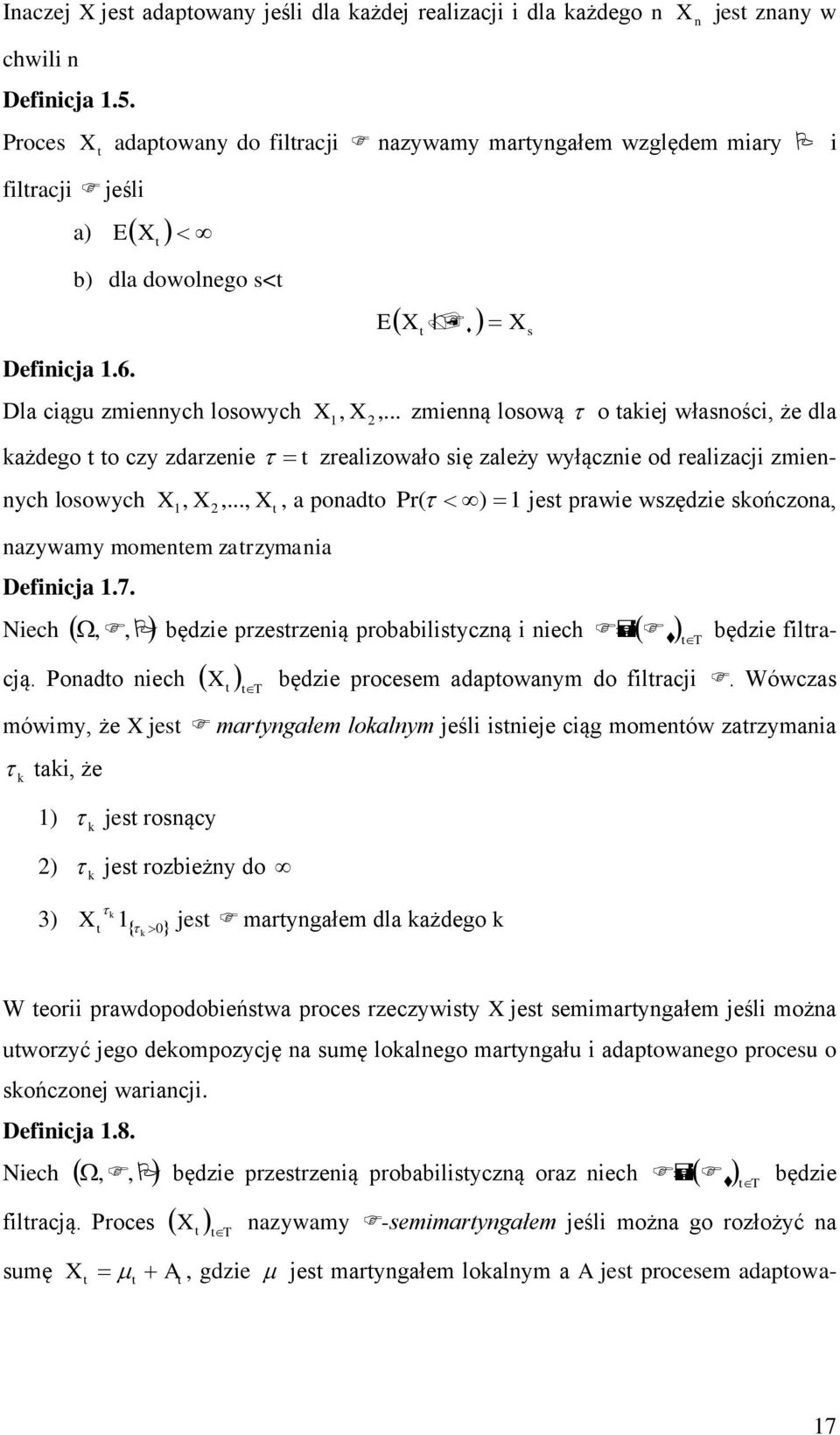 .. zmeą losową o akej własośc, że dla, X każdego o czy zdarzee zrealzowało sę zależy wyłącze od realzacj zmeych losowych X,..., azywamy momeem zarzymaa Defcja.7.