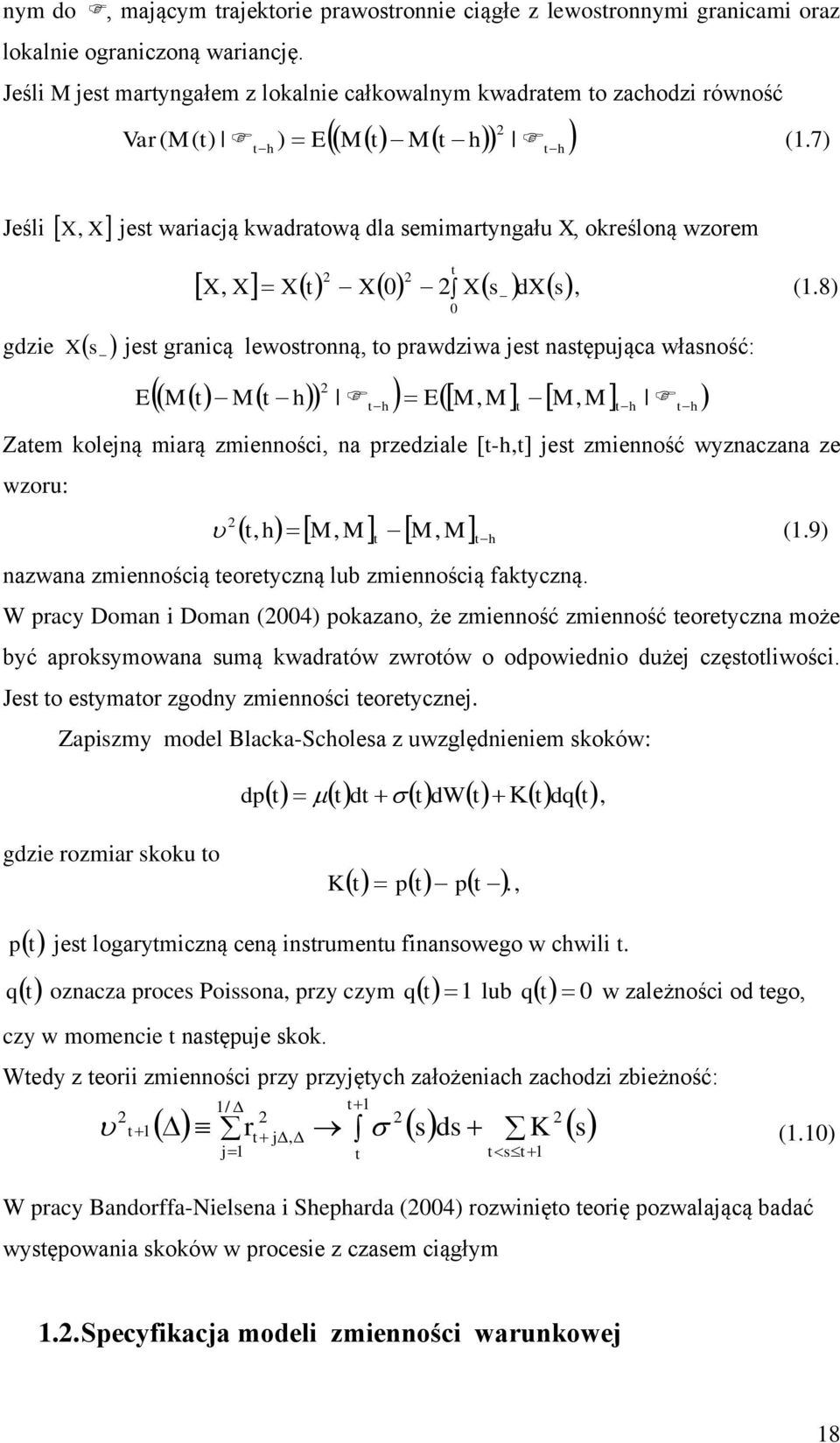 8) gdze X s jes gracą lewosroą, o prawdzwa jes asępująca własość: E M M h EM, M M, M h Zaem koleją marą zmeośc, a przedzale [-h,] jes zmeość wyzaczaa ze wzoru:, h M, M M, M h 0 (.