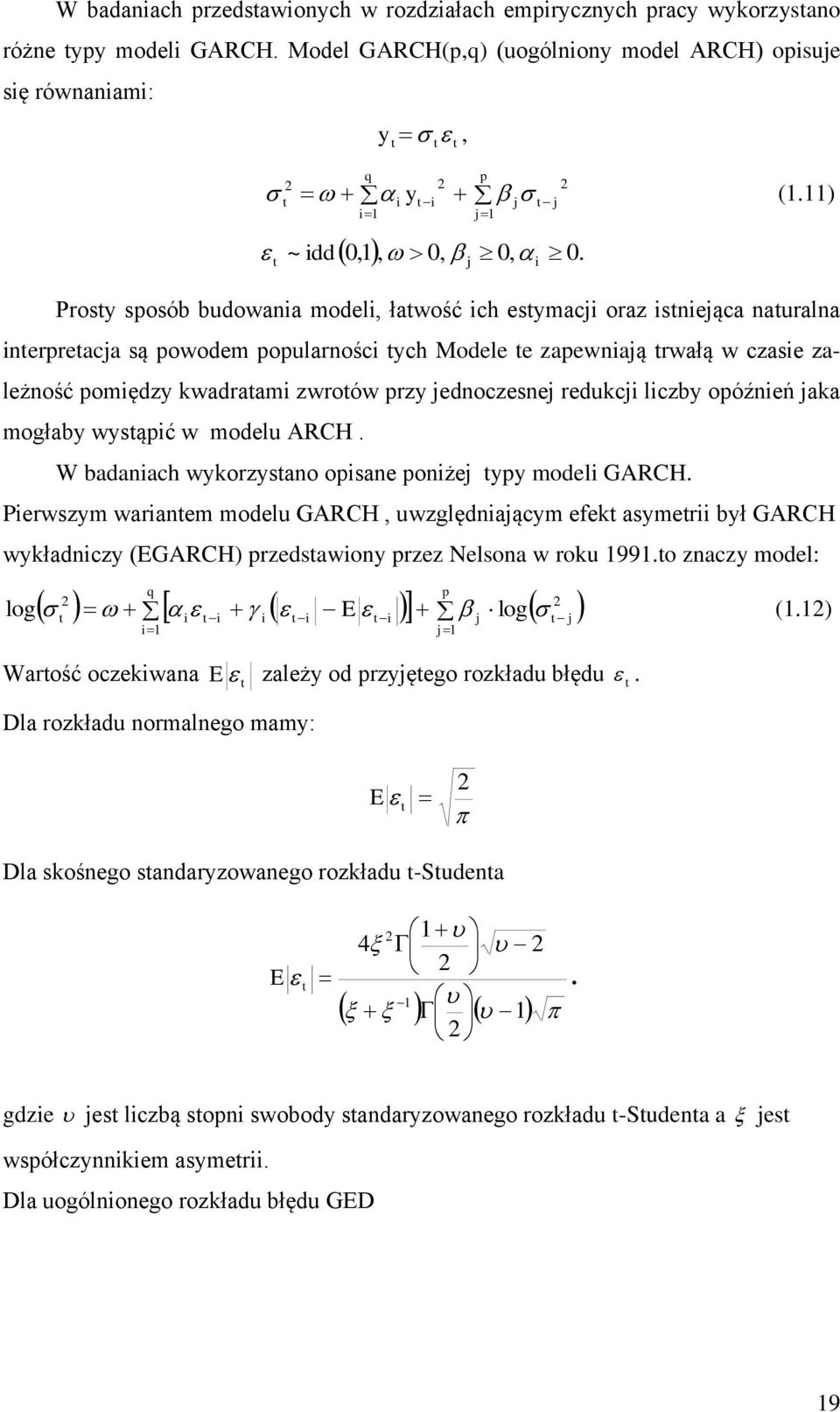 lczby opóźeń jaka mogłaby wysąpć w modelu ARCH. W badaach wykorzysao opsae pożej ypy model GARCH.