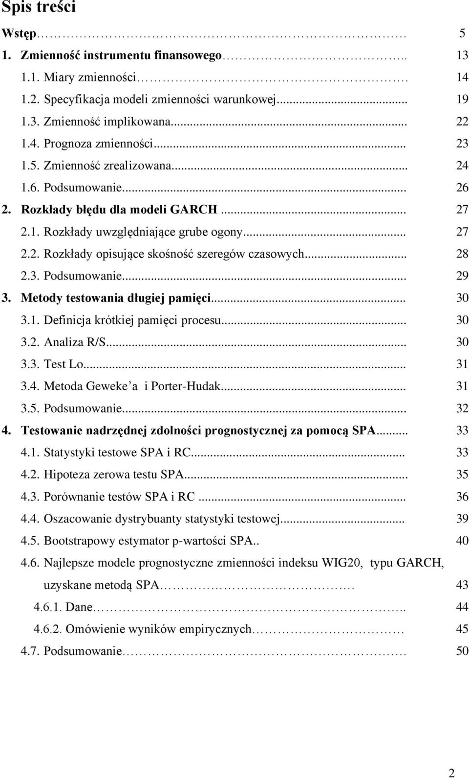 .. 3.. Aalza R/S... 3.3. Tes Lo... 3.4. Meoda Geweke a Porer-Hudak... 3.5. Podsumowae... 4. Tesowae adrzędej zdolośc progosyczej za pomocą SPA... 4.. Saysyk esowe SPA RC... 4.. Hpoeza zerowa esu SPA.