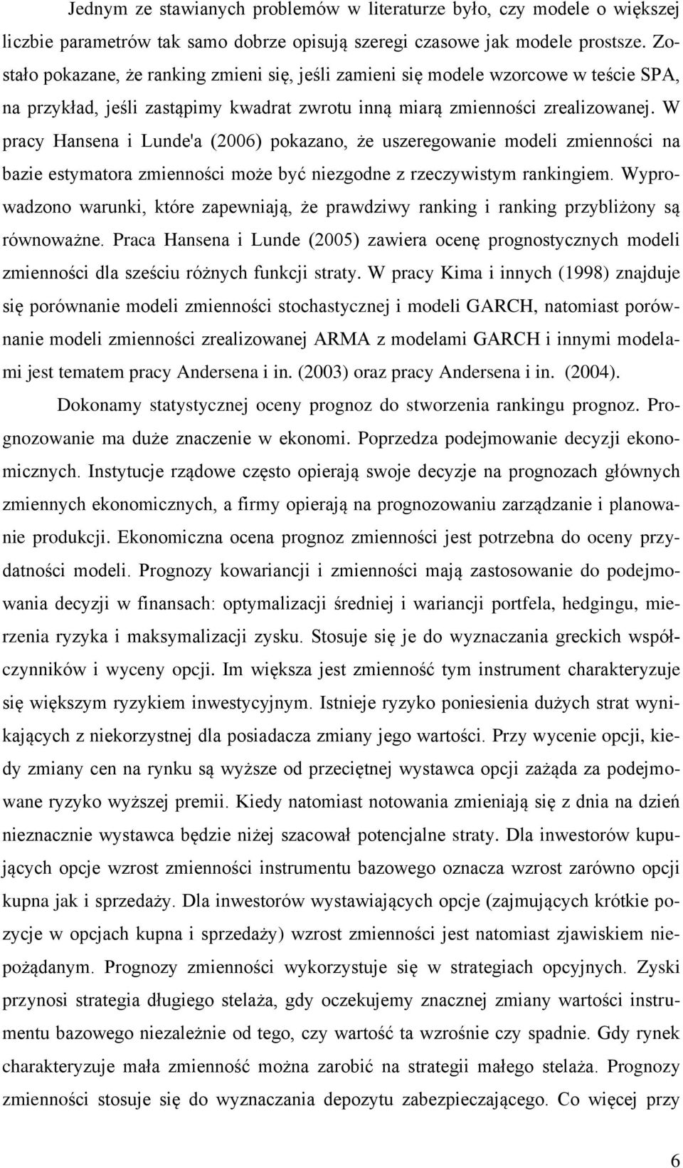 W pracy Hasea Lude'a (006) pokazao, że uszeregowae model zmeośc a baze esymaora zmeośc może być ezgode z rzeczywsym rakgem.