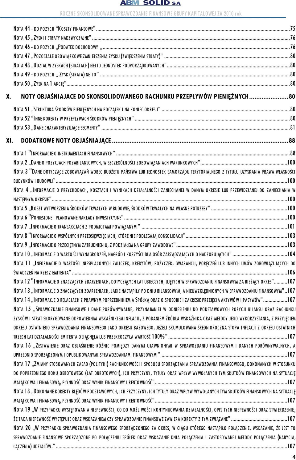 NOTY OBJAŚNIAJACE DO SKONSOLIDOWANEGO RACHUNKU PRZEPŁYWÓW PIENIĘŻNYCH... 80 NOTA 51 STRUKTURA ŚRODKÓW PIENIĘŻNYCH NA POCZĄTEK I NA KONIEC OKRESU.