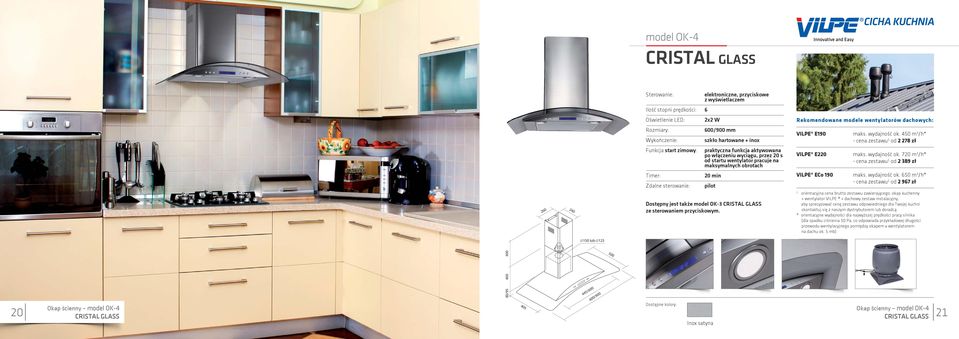 450 m 3 /h* - cena zestawu od 2 278 zł - cena zestawu od 2 389 zł 260 240 20 min Dostępny jest także model OK-3 CRISTAL GLASS ze