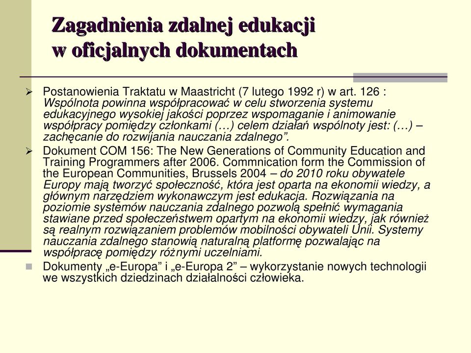 zachęcanie do rozwijania nauczania zdalnego. Dokument COM 156: The New Generations of Community Education and Training Programmers after 2006.