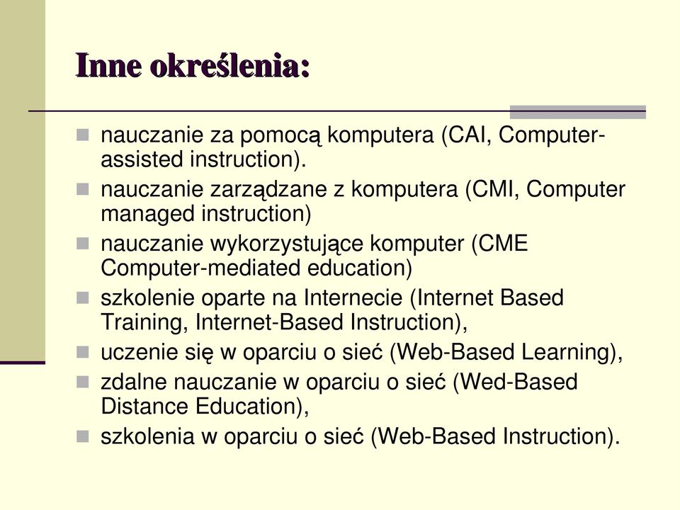 Computer-mediated education) szkolenie oparte na Internecie (Internet Based Training, Internet-Based Instruction),