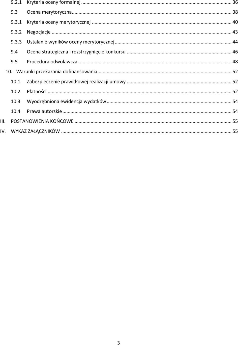 .. 48 10. Warunki przekazania dofinansowania... 52 10.1 Zabezpieczenie prawidłowej realizacji umowy... 52 10.2 Płatności... 52 10.3 Wyodrębniona ewidencja wydatków.