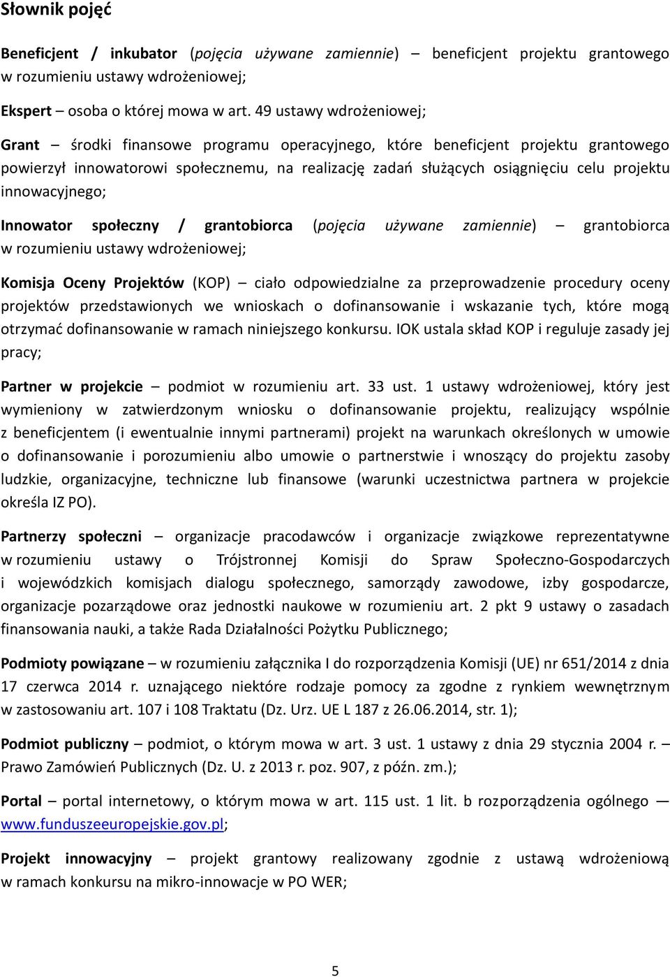 innowacyjnego; Innowator społeczny / grantobiorca (pojęcia używane zamiennie) grantobiorca w rozumieniu ustawy wdrożeniowej; Komisja Oceny Projektów (KOP) ciało odpowiedzialne za przeprowadzenie