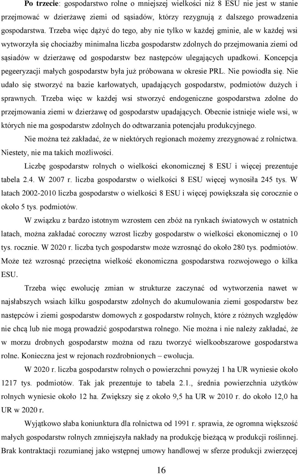 bez następców ulegających upadkowi. Koncepcja pegeeryzacji małych gospodarstw była już próbowana w okresie PRL. Nie powiodła się.