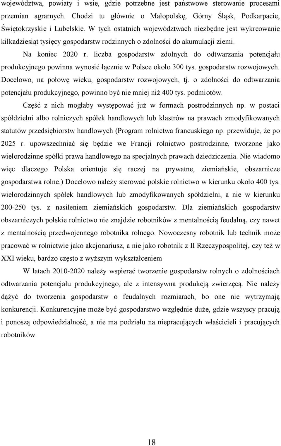 liczba gospodarstw zdolnych do odtwarzania potencjału produkcyjnego powinna wynosić łącznie w Polsce około 300 tys. gospodarstw rozwojowych. Docelowo, na połowę wieku, gospodarstw rozwojowych, tj.