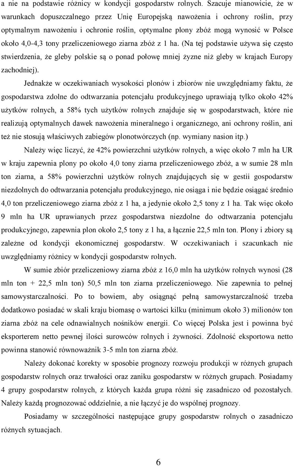 4,0-4,3 tony przeliczeniowego ziarna zbóż z 1 ha. (Na tej podstawie używa się często stwierdzenia, że gleby polskie są o ponad połowę mniej żyzne niż gleby w krajach Europy zachodniej).