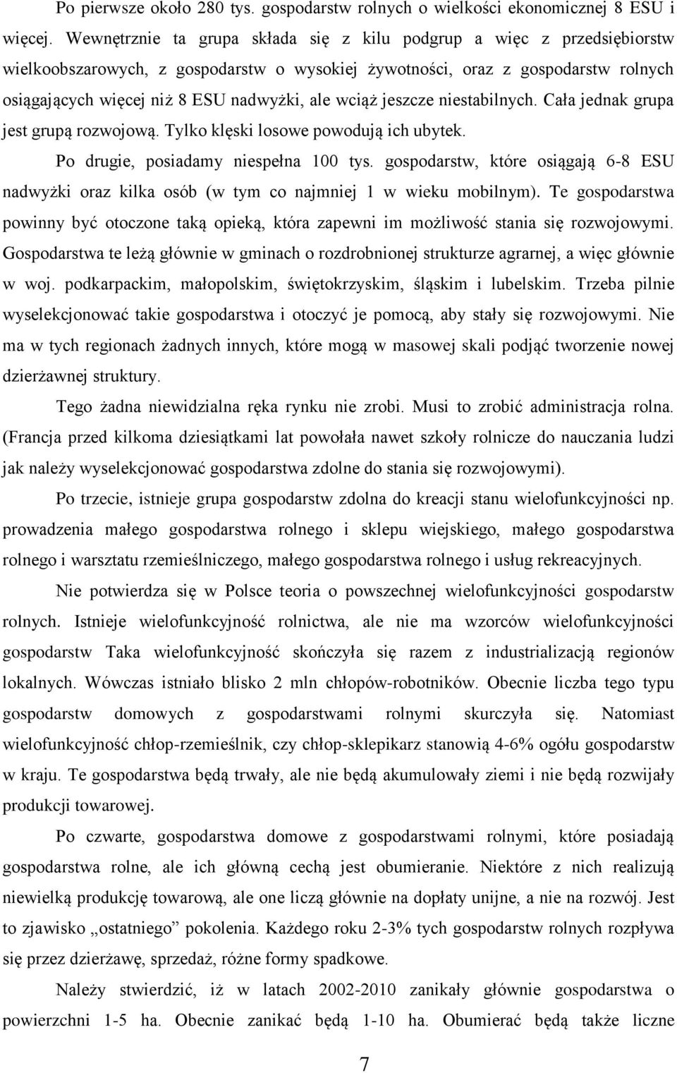 wciąż jeszcze niestabilnych. Cała jednak grupa jest grupą rozwojową. Tylko klęski losowe powodują ich ubytek. Po drugie, posiadamy niespełna 100 tys.