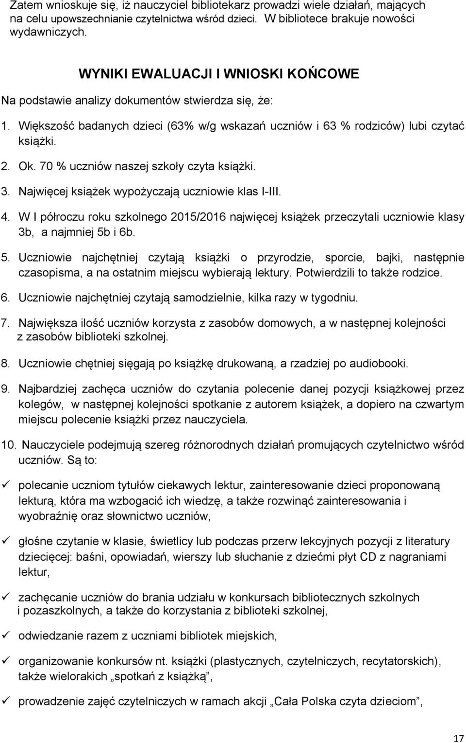 70 % uczniów naszej szkoły czyta książki. 3. Najwięcej książek wypożyczają uczniowie klas I-III. 4.