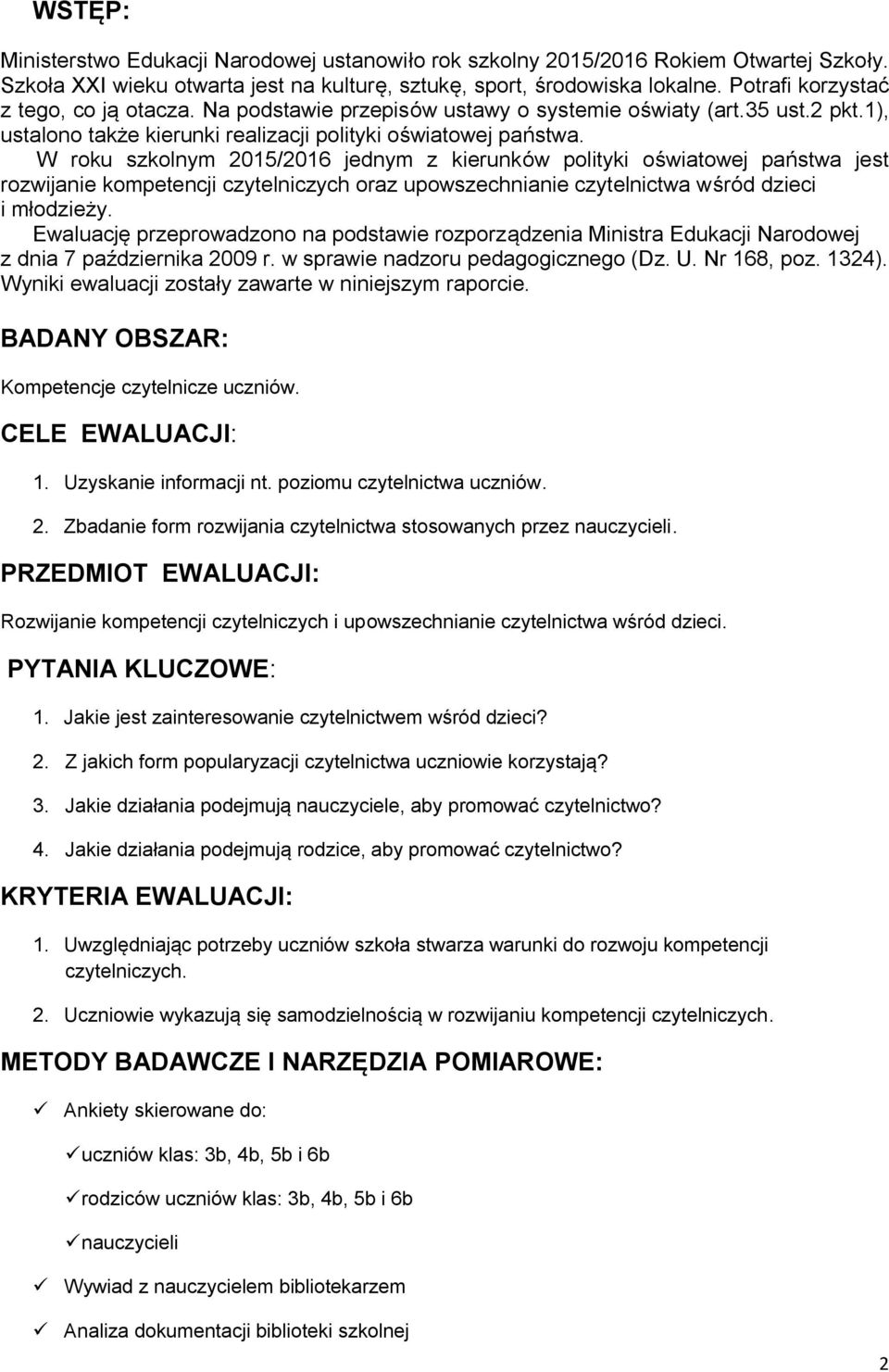 W roku szkolnym 2015/2016 jednym z kierunków polityki oświatowej państwa jest rozwijanie kompetencji czytelniczych oraz upowszechnianie czytelnictwa wśród dzieci i młodzieży.
