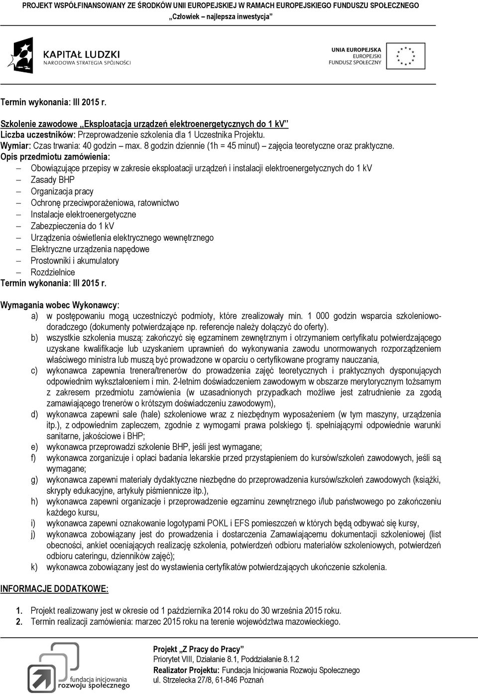 Obowiązujące przepisy w zakresie eksploatacji urządzeń i instalacji elektroenergetycznych do 1 kv Zasady BHP Organizacja pracy Ochronę przeciwporażeniowa, ratownictwo Instalacje elektroenergetyczne