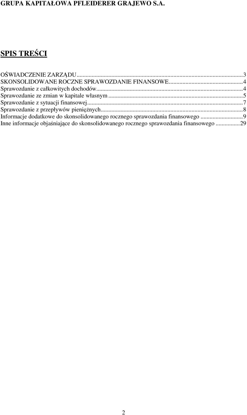 .. 5 Sprawozdanie z sytuacji finansowej... 7 Sprawozdanie z przepływów pieniężnych.