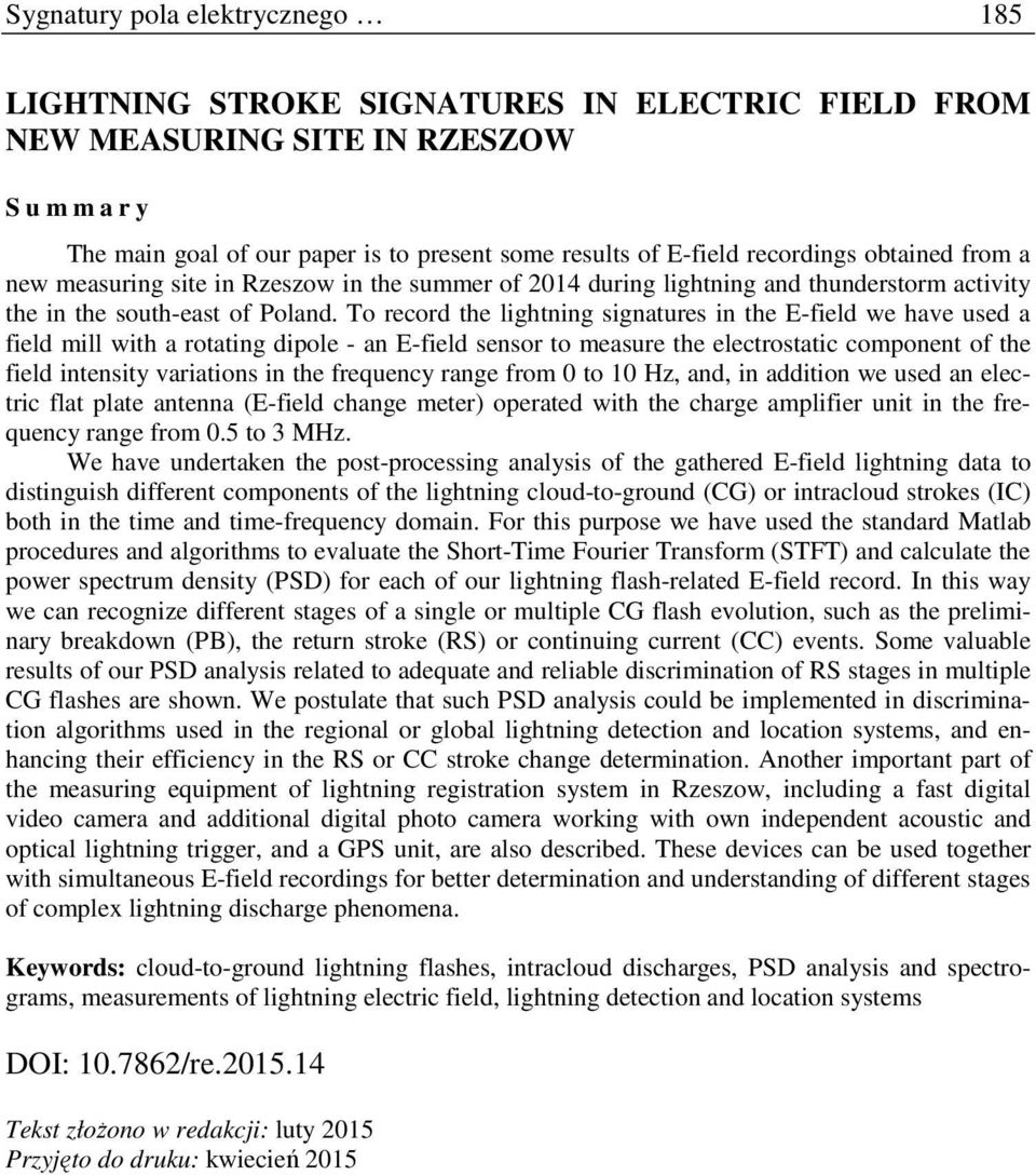 To record the lightning signatures in the E-field we have used a field mill with a rotating dipole - an E-field sensor to measure the electrostatic component of the field intensity variations in the