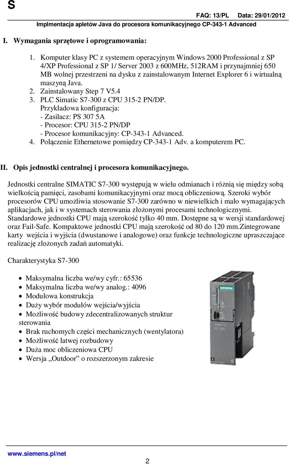 Internet Explorer 6 i wirtualn maszyn Java. 2. Zainstalowany Step 7 V5.4 3. PLC Simatic S7-300 z CPU 315-2 PN/DP.