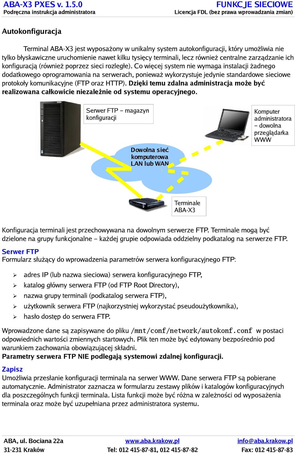 Co więcej system nie wymaga instalacji żadnego dodatkowego oprogramowania na serwerach, ponieważ wykorzystuje jedynie standardowe sieciowe protokoły komunikacyjne (FTP oraz HTTP).