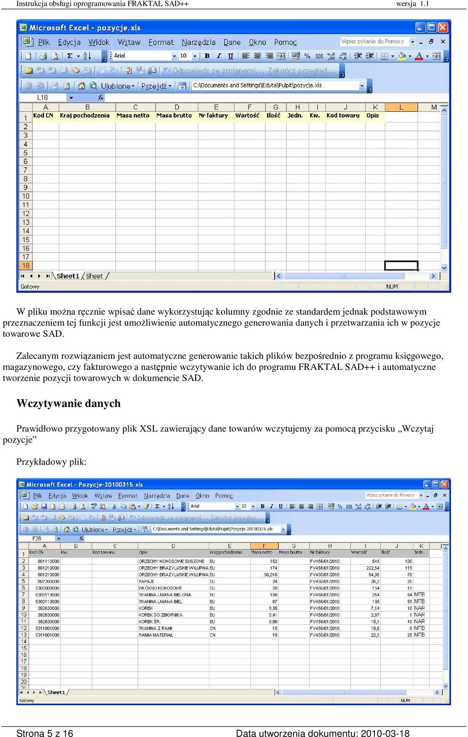 Zalecanym rozwiązaniem jest automatyczne generowanie takich plików bezpośrednio z programu księgowego, magazynowego, czy fakturowego a następnie wczytywanie ich do