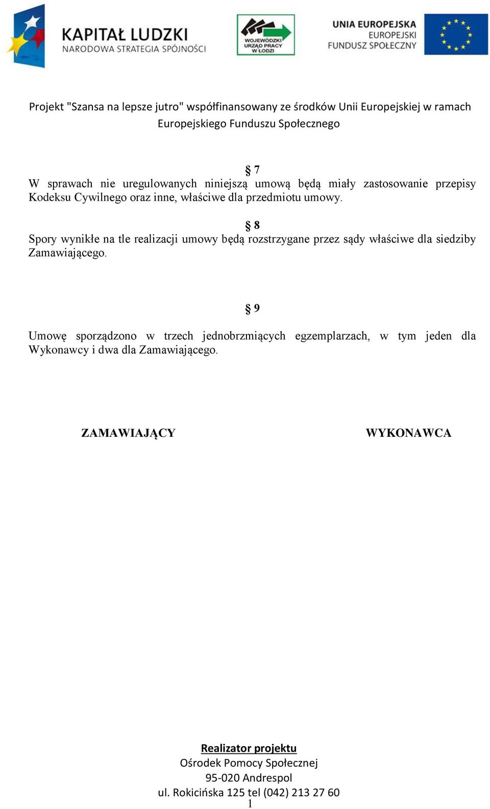 8 Spory wynikłe na tle realizacji umowy będą rozstrzygane przez sądy właściwe dla siedziby