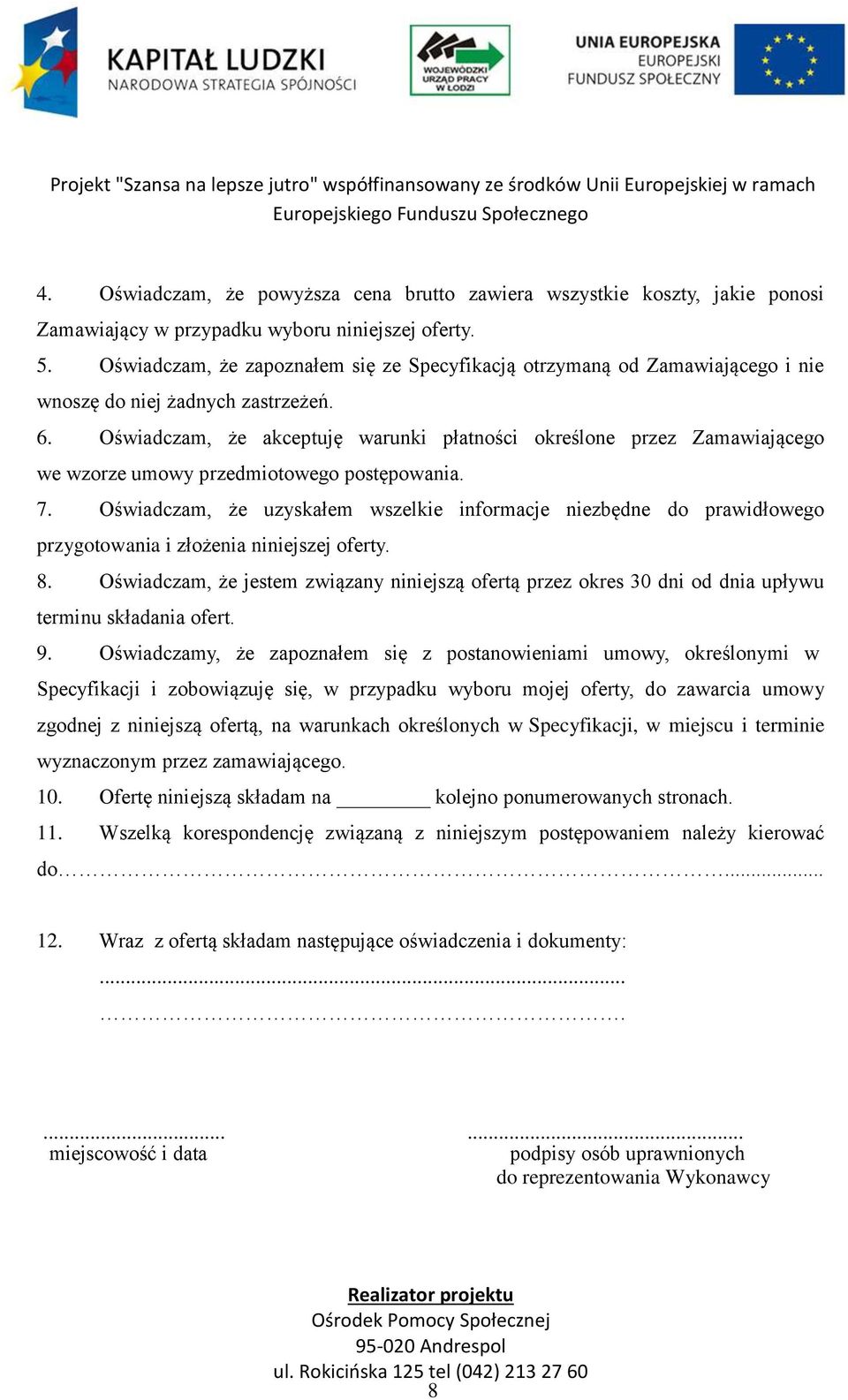 Oświadczam, że akceptuję warunki płatności określone przez Zamawiającego we wzorze umowy przedmiotowego postępowania. 7.